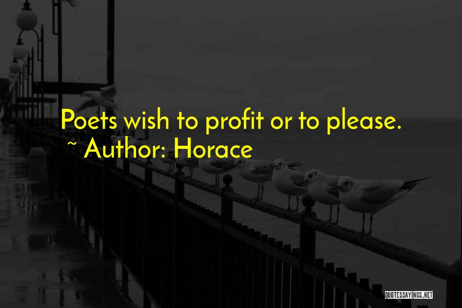 Horace Quotes: Poets Wish To Profit Or To Please.