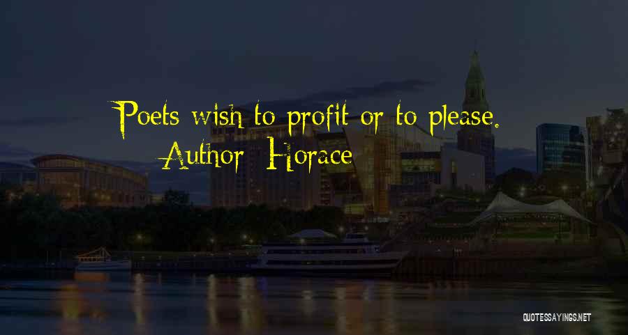 Horace Quotes: Poets Wish To Profit Or To Please.