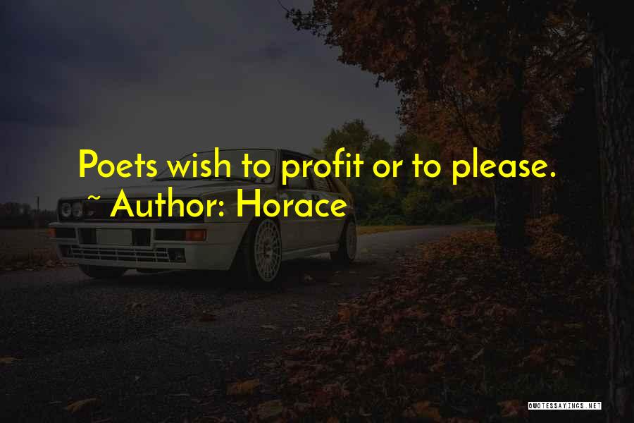 Horace Quotes: Poets Wish To Profit Or To Please.