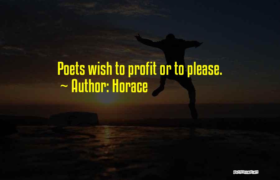 Horace Quotes: Poets Wish To Profit Or To Please.