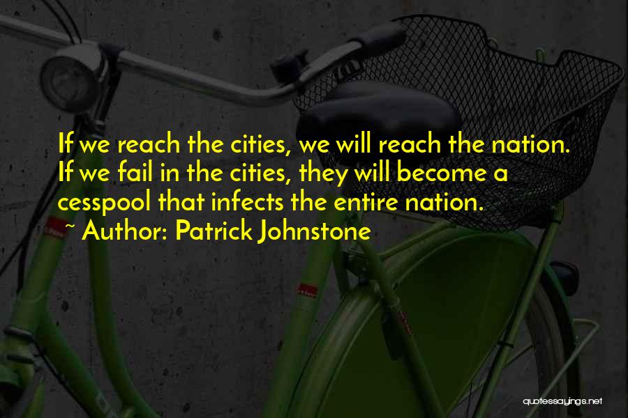 Patrick Johnstone Quotes: If We Reach The Cities, We Will Reach The Nation. If We Fail In The Cities, They Will Become A