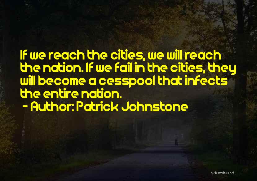 Patrick Johnstone Quotes: If We Reach The Cities, We Will Reach The Nation. If We Fail In The Cities, They Will Become A