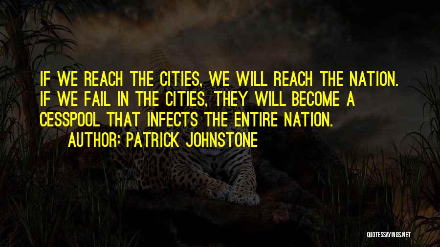 Patrick Johnstone Quotes: If We Reach The Cities, We Will Reach The Nation. If We Fail In The Cities, They Will Become A