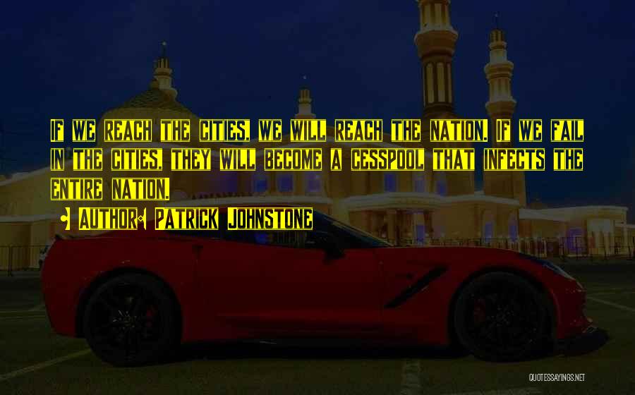 Patrick Johnstone Quotes: If We Reach The Cities, We Will Reach The Nation. If We Fail In The Cities, They Will Become A