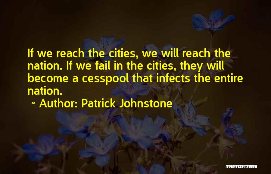 Patrick Johnstone Quotes: If We Reach The Cities, We Will Reach The Nation. If We Fail In The Cities, They Will Become A