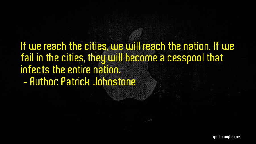 Patrick Johnstone Quotes: If We Reach The Cities, We Will Reach The Nation. If We Fail In The Cities, They Will Become A