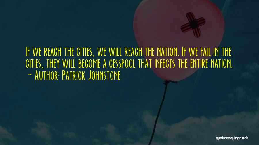Patrick Johnstone Quotes: If We Reach The Cities, We Will Reach The Nation. If We Fail In The Cities, They Will Become A