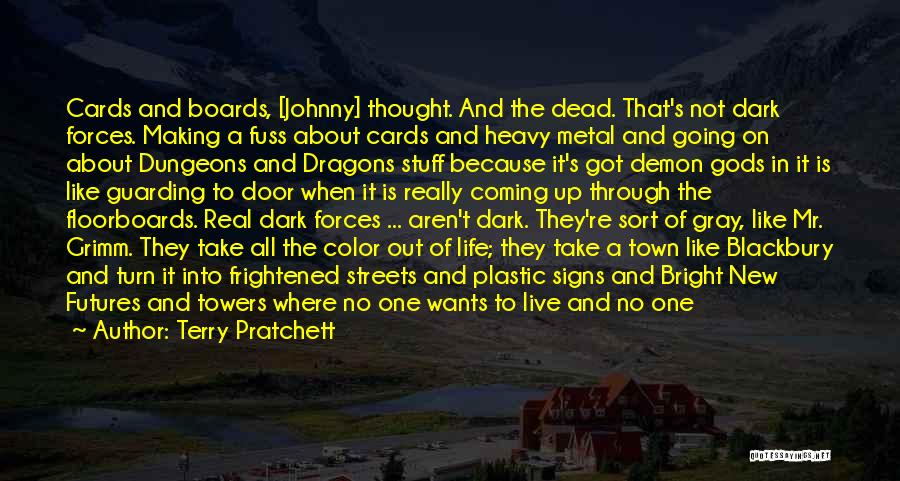 Terry Pratchett Quotes: Cards And Boards, [johnny] Thought. And The Dead. That's Not Dark Forces. Making A Fuss About Cards And Heavy Metal