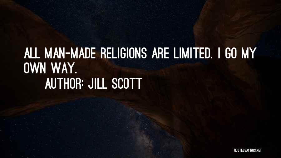 Jill Scott Quotes: All Man-made Religions Are Limited. I Go My Own Way.