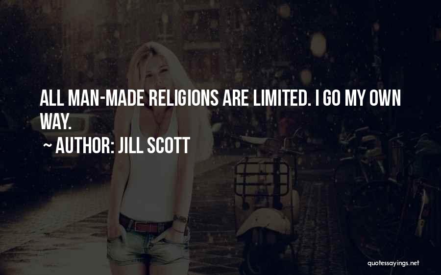 Jill Scott Quotes: All Man-made Religions Are Limited. I Go My Own Way.