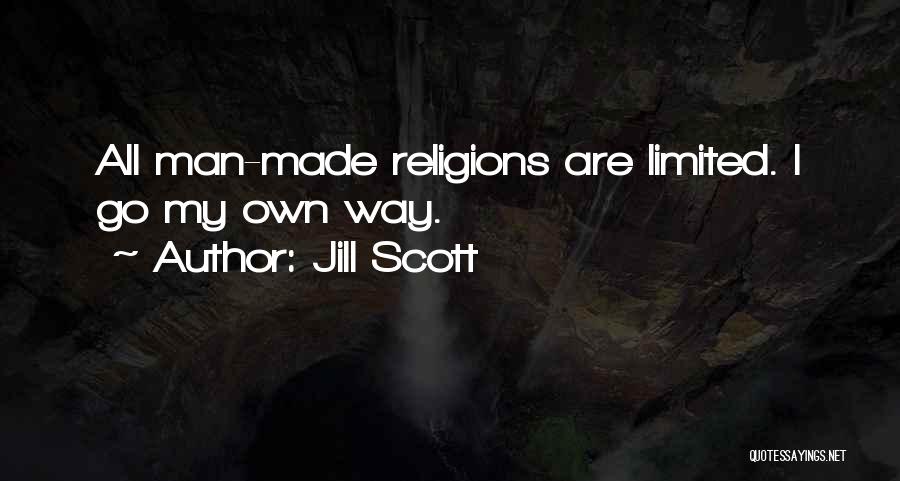 Jill Scott Quotes: All Man-made Religions Are Limited. I Go My Own Way.