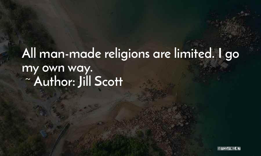 Jill Scott Quotes: All Man-made Religions Are Limited. I Go My Own Way.