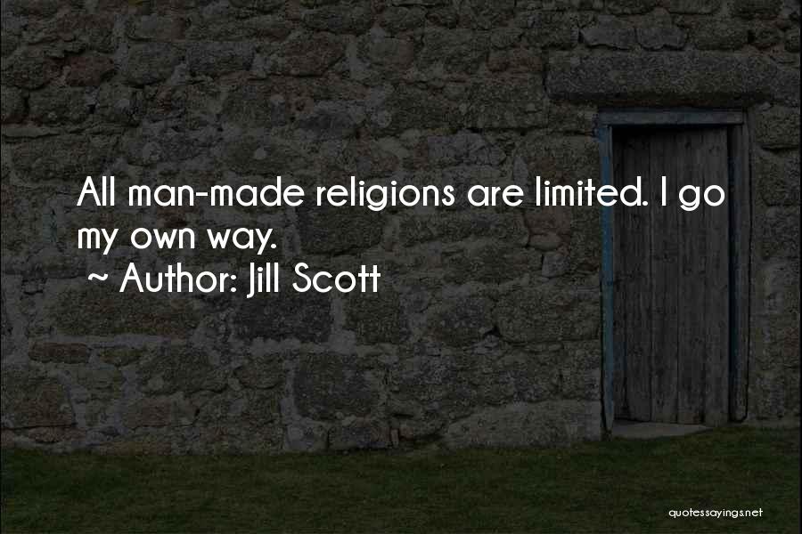 Jill Scott Quotes: All Man-made Religions Are Limited. I Go My Own Way.