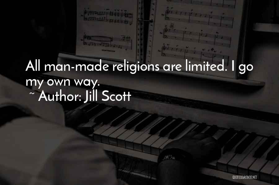 Jill Scott Quotes: All Man-made Religions Are Limited. I Go My Own Way.