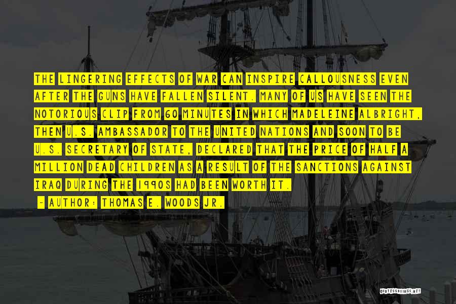 Thomas E. Woods Jr. Quotes: The Lingering Effects Of War Can Inspire Callousness Even After The Guns Have Fallen Silent. Many Of Us Have Seen