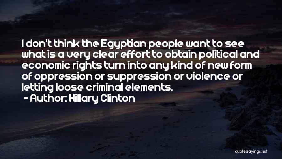 Hillary Clinton Quotes: I Don't Think The Egyptian People Want To See What Is A Very Clear Effort To Obtain Political And Economic