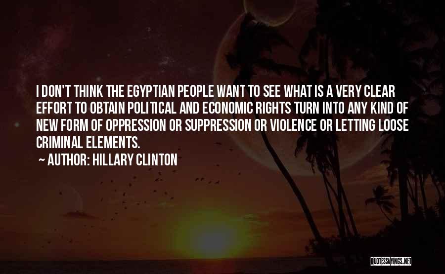 Hillary Clinton Quotes: I Don't Think The Egyptian People Want To See What Is A Very Clear Effort To Obtain Political And Economic