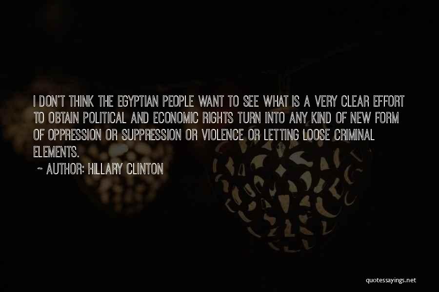 Hillary Clinton Quotes: I Don't Think The Egyptian People Want To See What Is A Very Clear Effort To Obtain Political And Economic