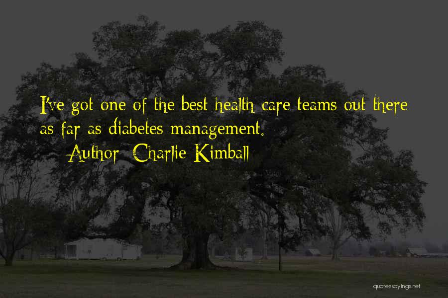 Charlie Kimball Quotes: I've Got One Of The Best Health Care Teams Out There As Far As Diabetes Management.