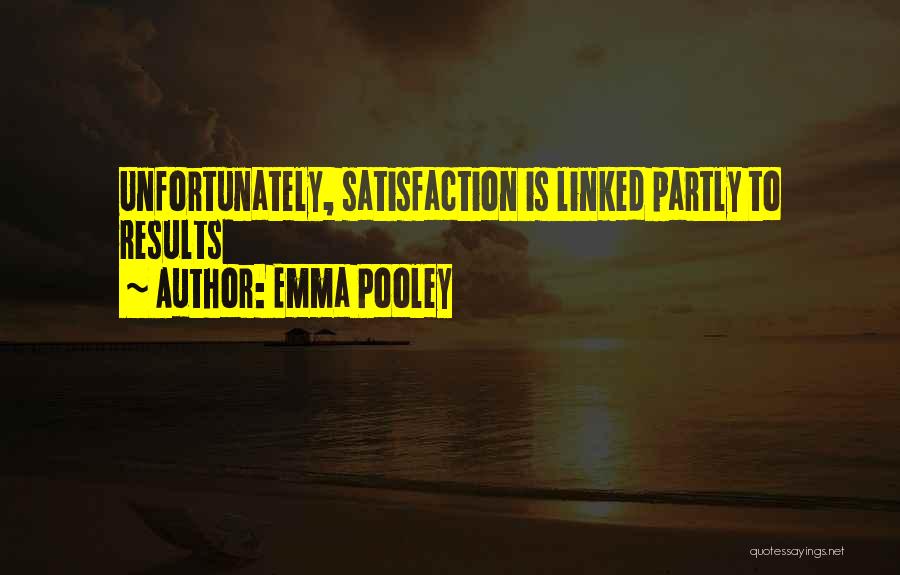 Emma Pooley Quotes: Unfortunately, Satisfaction Is Linked Partly To Results