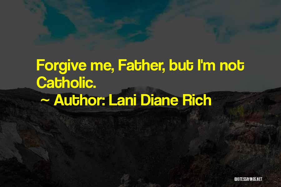 Lani Diane Rich Quotes: Forgive Me, Father, But I'm Not Catholic.