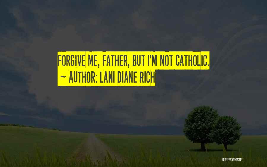 Lani Diane Rich Quotes: Forgive Me, Father, But I'm Not Catholic.