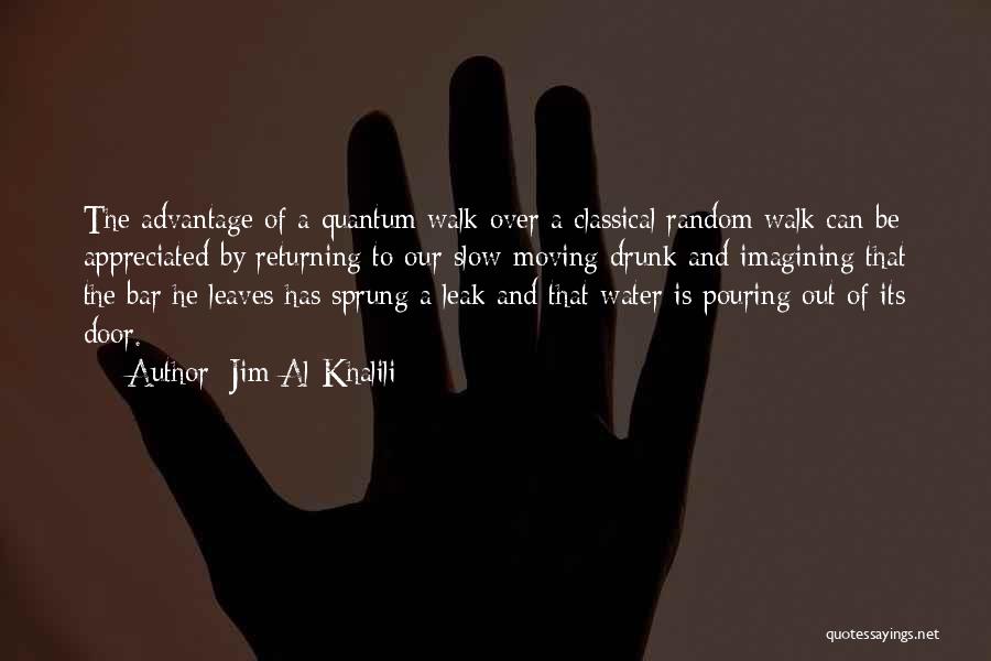 Jim Al-Khalili Quotes: The Advantage Of A Quantum Walk Over A Classical Random Walk Can Be Appreciated By Returning To Our Slow-moving Drunk