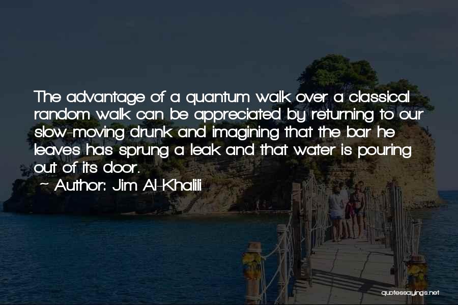 Jim Al-Khalili Quotes: The Advantage Of A Quantum Walk Over A Classical Random Walk Can Be Appreciated By Returning To Our Slow-moving Drunk