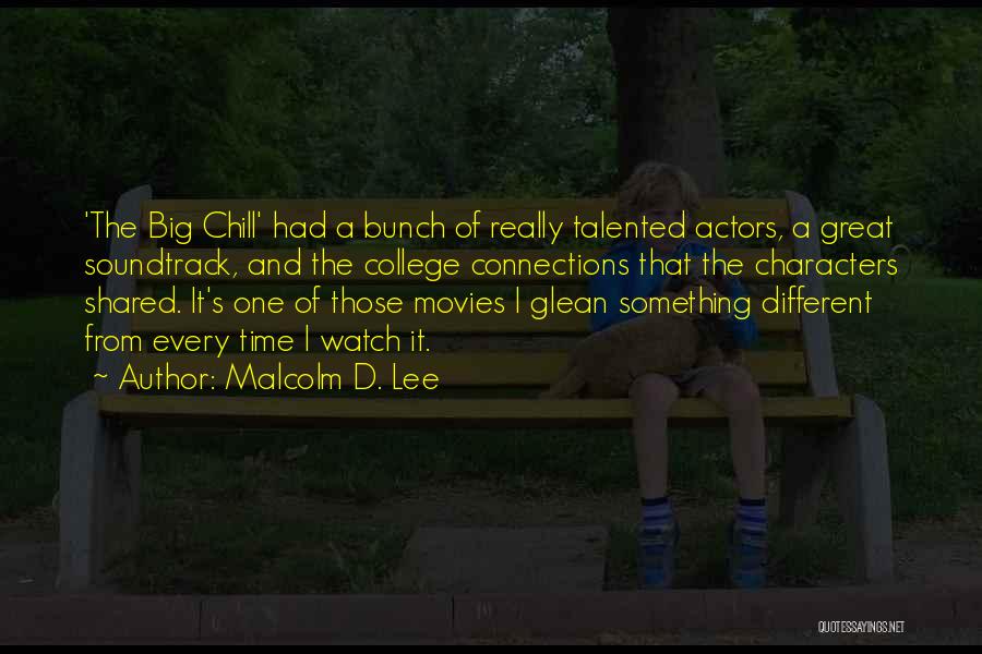 Malcolm D. Lee Quotes: 'the Big Chill' Had A Bunch Of Really Talented Actors, A Great Soundtrack, And The College Connections That The Characters