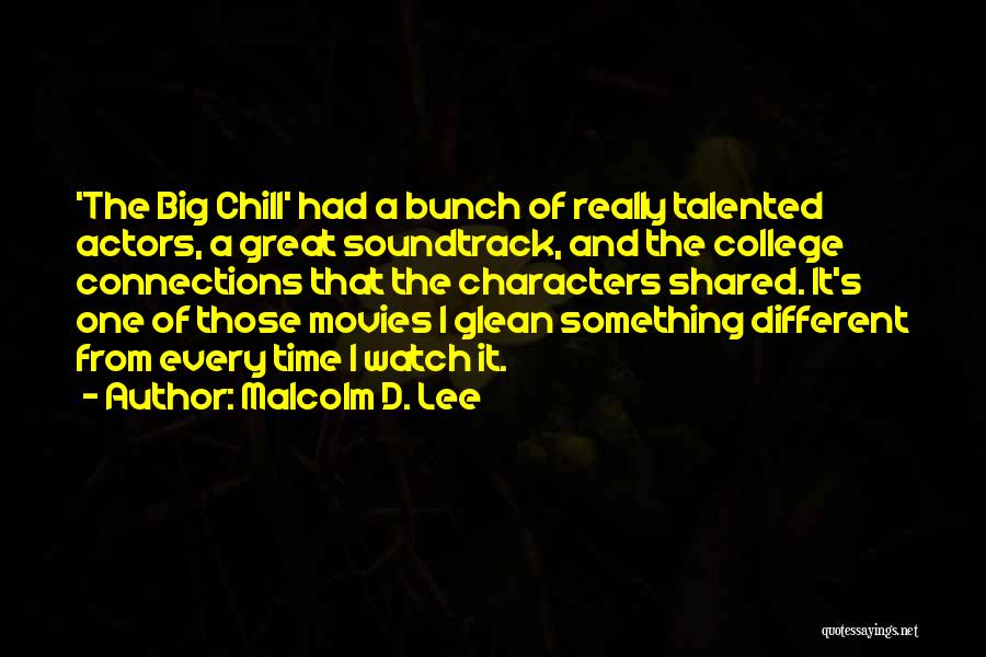 Malcolm D. Lee Quotes: 'the Big Chill' Had A Bunch Of Really Talented Actors, A Great Soundtrack, And The College Connections That The Characters