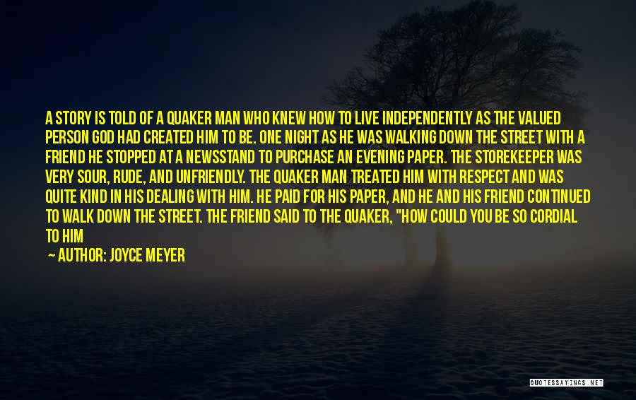 Joyce Meyer Quotes: A Story Is Told Of A Quaker Man Who Knew How To Live Independently As The Valued Person God Had