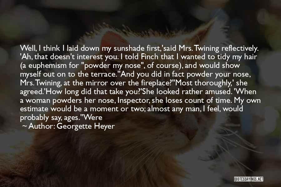 Georgette Heyer Quotes: Well, I Think I Laid Down My Sunshade First,'said Mrs. Twining Reflectively. 'ah, That Doesn't Interest You. I Told Finch