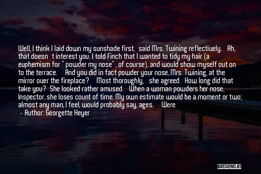 Georgette Heyer Quotes: Well, I Think I Laid Down My Sunshade First,'said Mrs. Twining Reflectively. 'ah, That Doesn't Interest You. I Told Finch