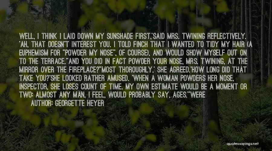 Georgette Heyer Quotes: Well, I Think I Laid Down My Sunshade First,'said Mrs. Twining Reflectively. 'ah, That Doesn't Interest You. I Told Finch