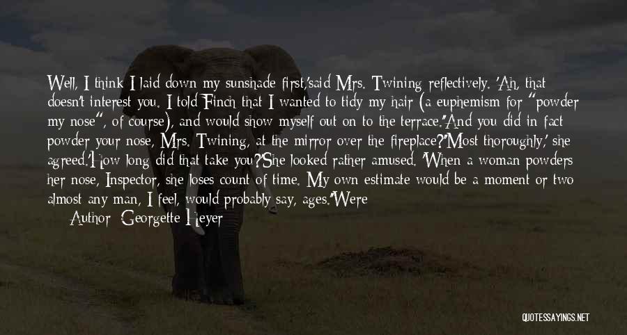 Georgette Heyer Quotes: Well, I Think I Laid Down My Sunshade First,'said Mrs. Twining Reflectively. 'ah, That Doesn't Interest You. I Told Finch