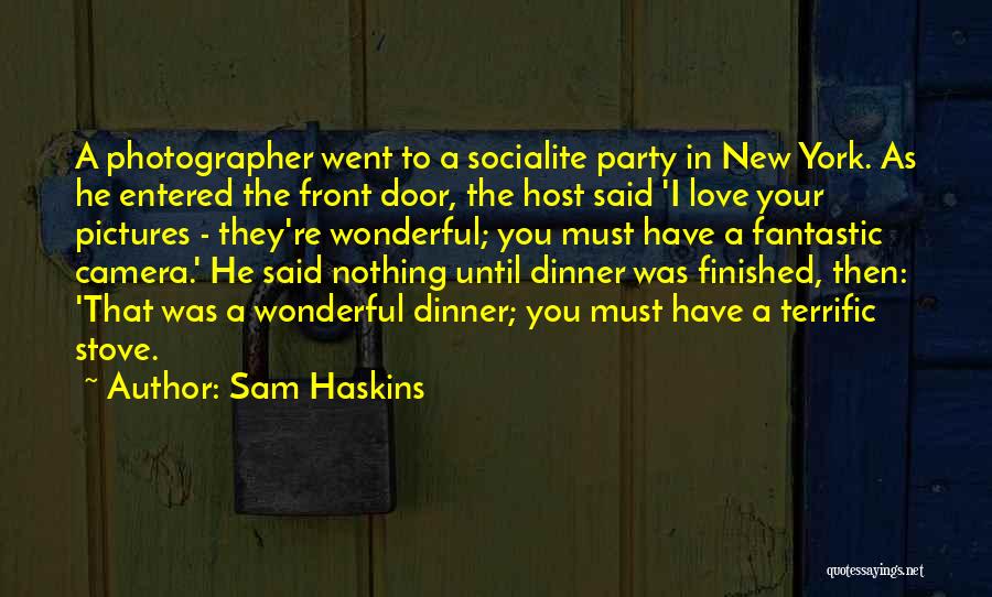 Sam Haskins Quotes: A Photographer Went To A Socialite Party In New York. As He Entered The Front Door, The Host Said 'i