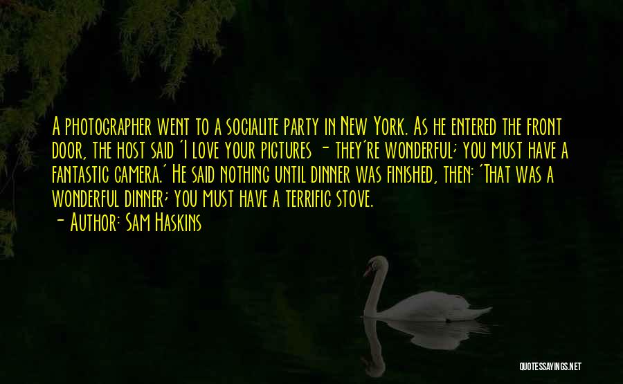 Sam Haskins Quotes: A Photographer Went To A Socialite Party In New York. As He Entered The Front Door, The Host Said 'i