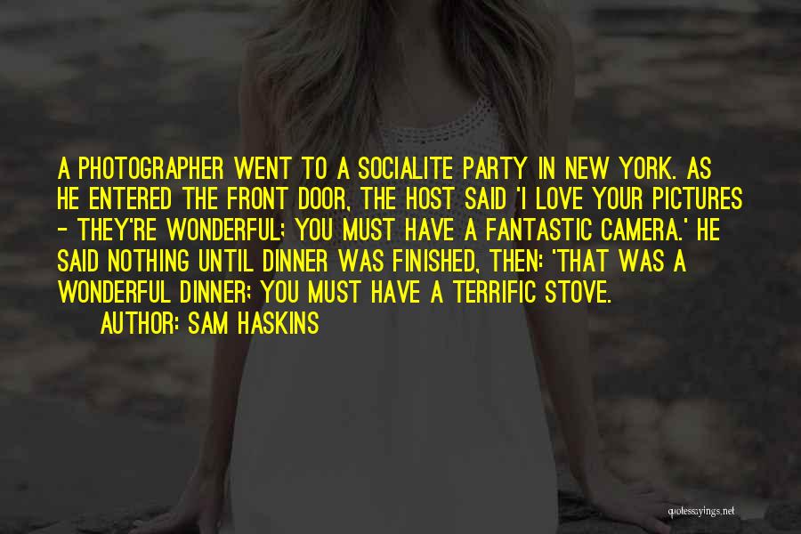 Sam Haskins Quotes: A Photographer Went To A Socialite Party In New York. As He Entered The Front Door, The Host Said 'i