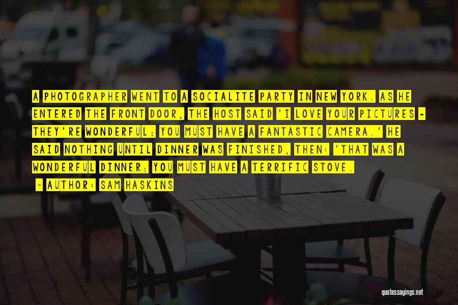 Sam Haskins Quotes: A Photographer Went To A Socialite Party In New York. As He Entered The Front Door, The Host Said 'i