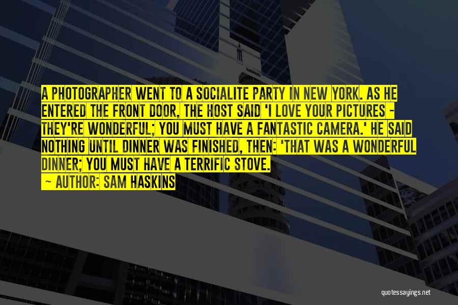 Sam Haskins Quotes: A Photographer Went To A Socialite Party In New York. As He Entered The Front Door, The Host Said 'i