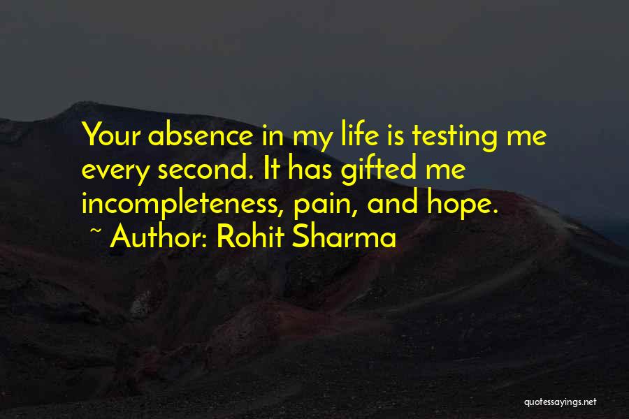 Rohit Sharma Quotes: Your Absence In My Life Is Testing Me Every Second. It Has Gifted Me Incompleteness, Pain, And Hope.