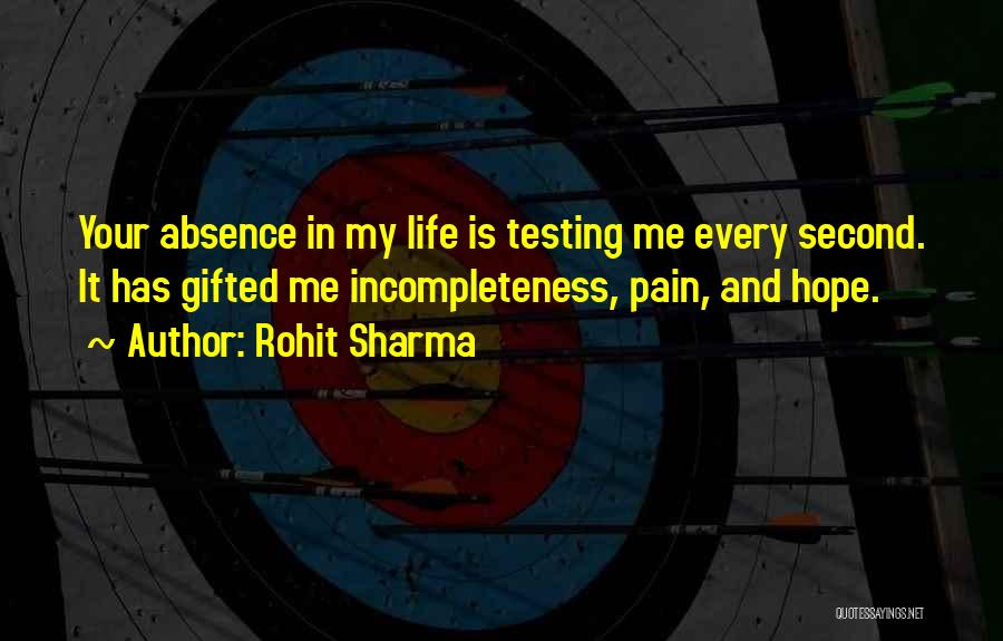 Rohit Sharma Quotes: Your Absence In My Life Is Testing Me Every Second. It Has Gifted Me Incompleteness, Pain, And Hope.