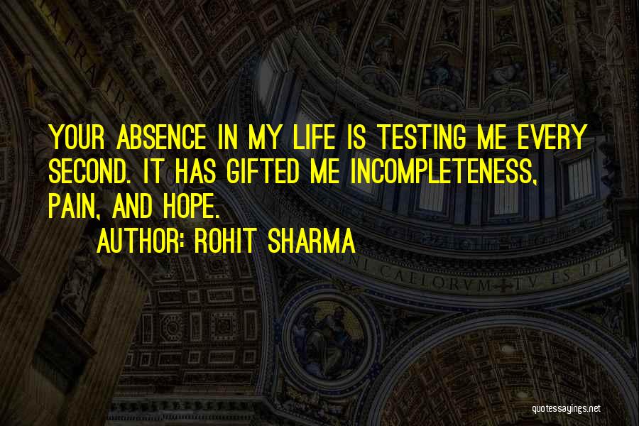 Rohit Sharma Quotes: Your Absence In My Life Is Testing Me Every Second. It Has Gifted Me Incompleteness, Pain, And Hope.