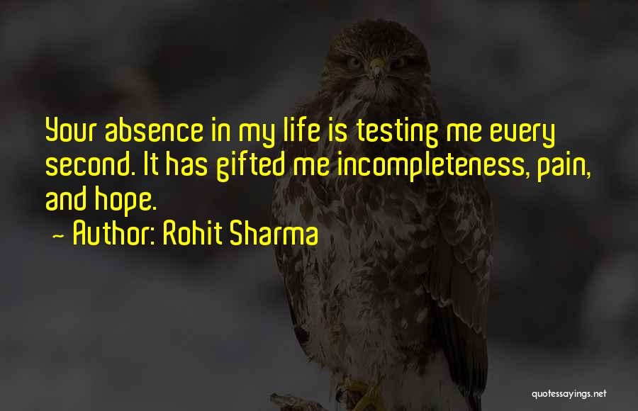 Rohit Sharma Quotes: Your Absence In My Life Is Testing Me Every Second. It Has Gifted Me Incompleteness, Pain, And Hope.