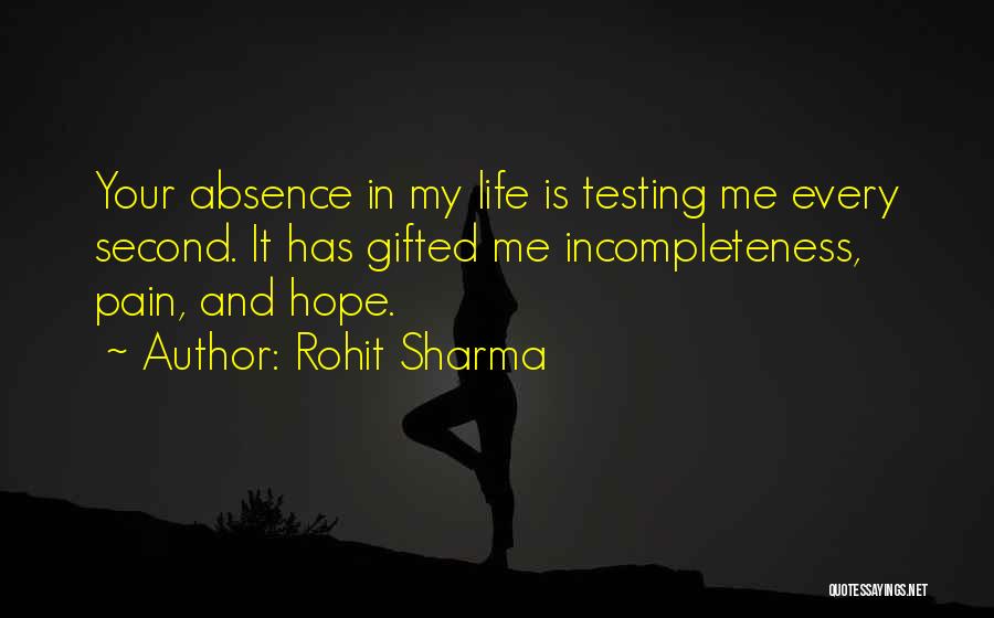 Rohit Sharma Quotes: Your Absence In My Life Is Testing Me Every Second. It Has Gifted Me Incompleteness, Pain, And Hope.