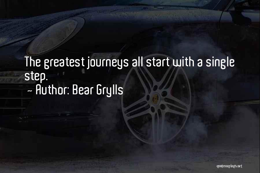 Bear Grylls Quotes: The Greatest Journeys All Start With A Single Step.