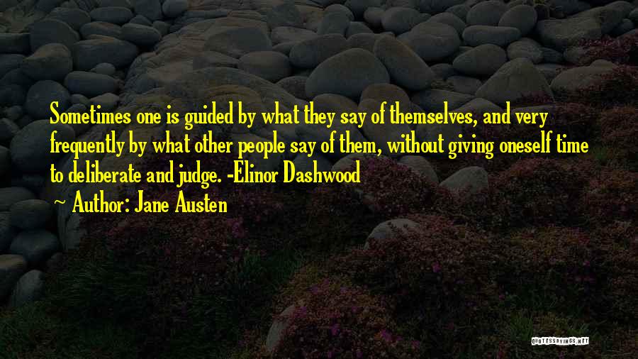 Jane Austen Quotes: Sometimes One Is Guided By What They Say Of Themselves, And Very Frequently By What Other People Say Of Them,