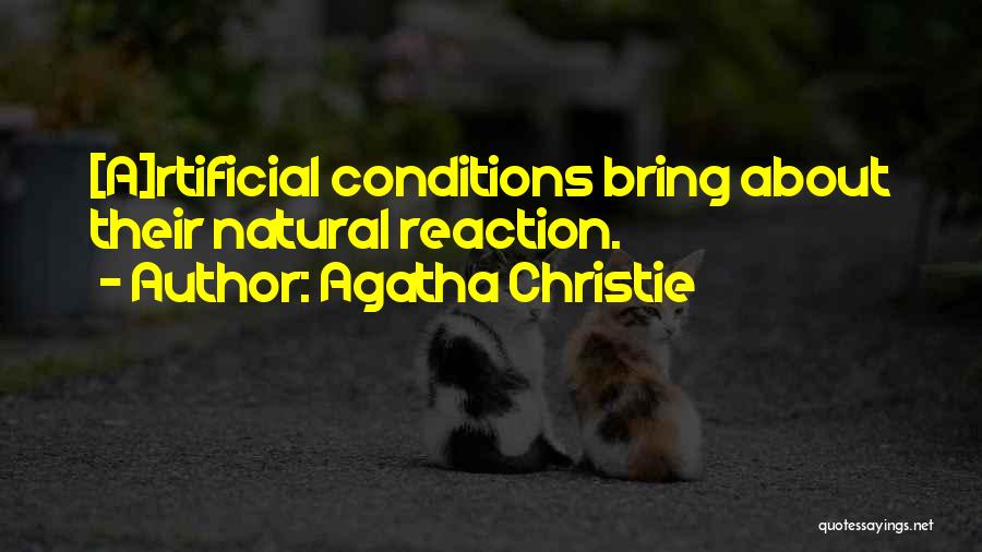 Agatha Christie Quotes: [a]rtificial Conditions Bring About Their Natural Reaction.