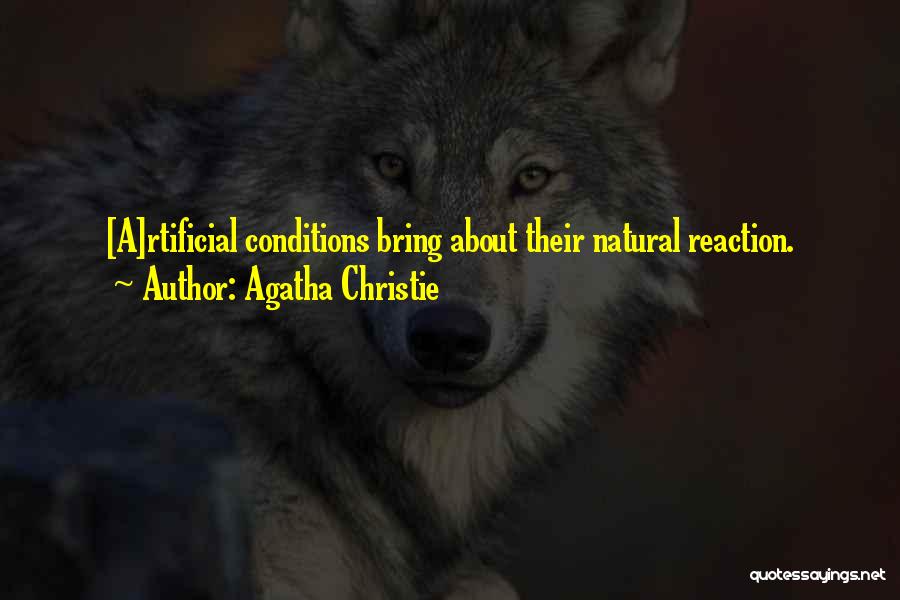 Agatha Christie Quotes: [a]rtificial Conditions Bring About Their Natural Reaction.