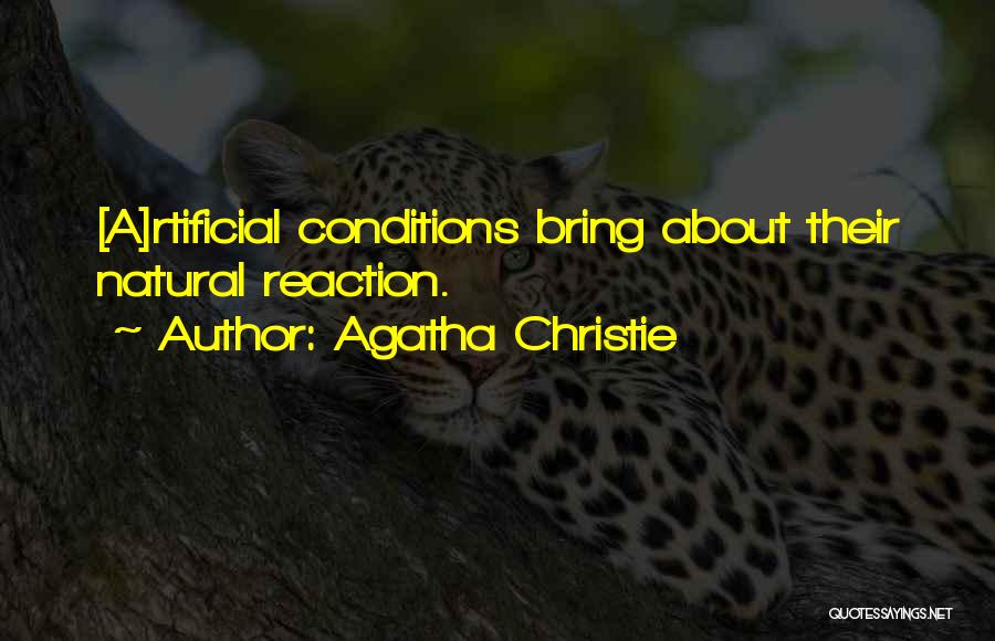 Agatha Christie Quotes: [a]rtificial Conditions Bring About Their Natural Reaction.